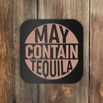 May Contain Tequila Coaster