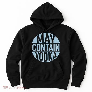 May Contain Vodka Hoodie