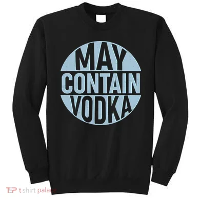 May Contain Vodka Sweatshirt