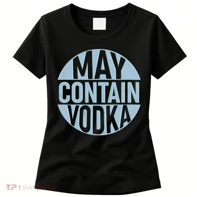May Contain Vodka Women's T-Shirt