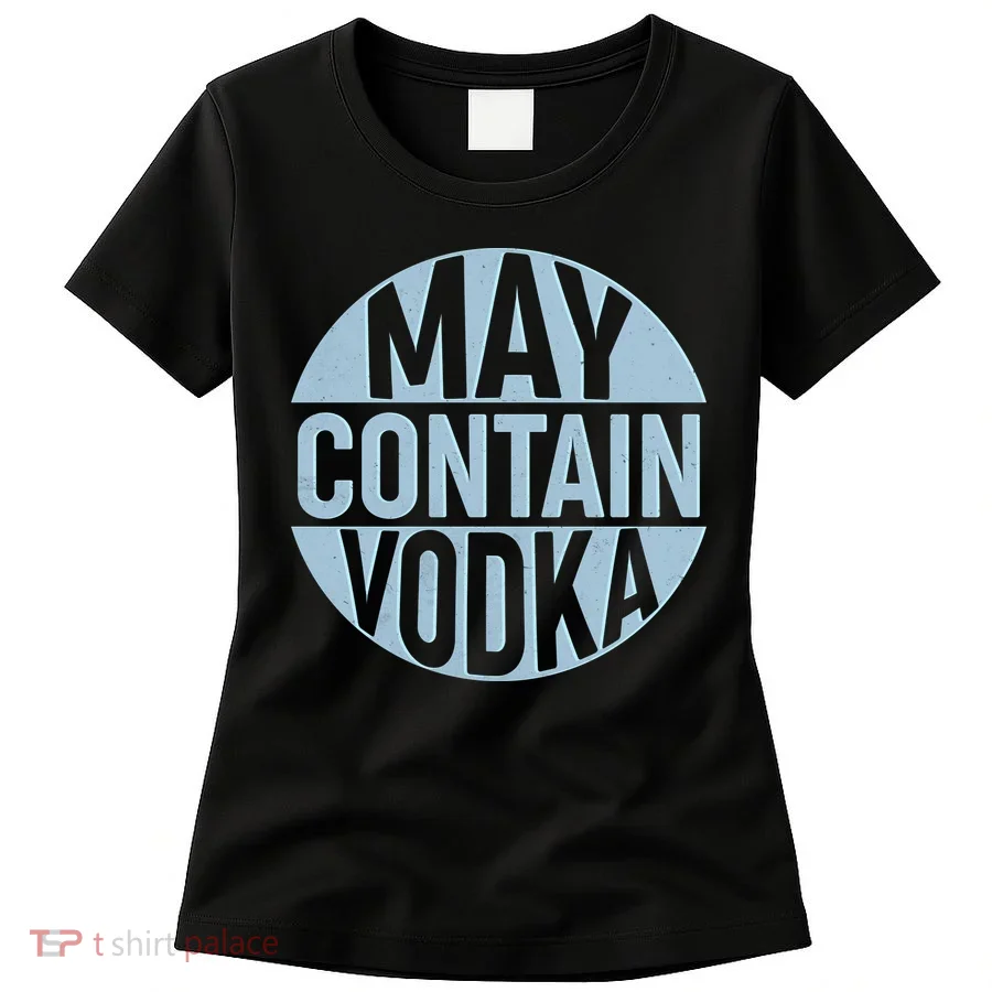 May Contain Vodka Women's T-Shirt