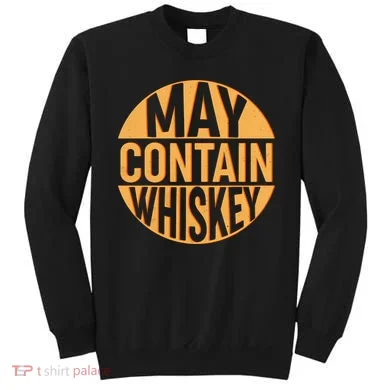 May Contain Whiskey Sweatshirt