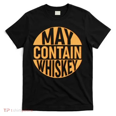 May Contain Whiskey T-Shirt