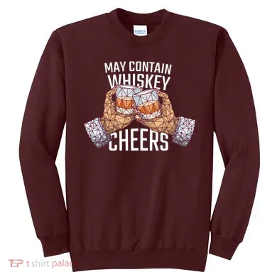 May Contain Whiskey Cheers Sweatshirt
