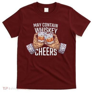 May Contain Whiskey Cheers T-Shirt