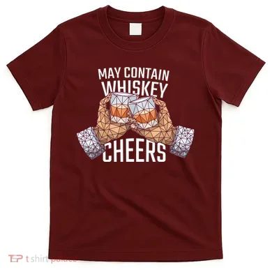 May Contain Whiskey Cheers T-Shirt