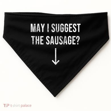 May I Suggest The Sausage Funny  USA-Made Doggie Bandana