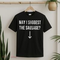 May I Suggest The Sausage Funny  T-Shirt thumb 2