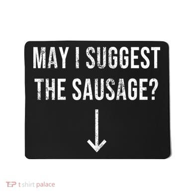 May I Suggest The Sausage Funny  Mousepad