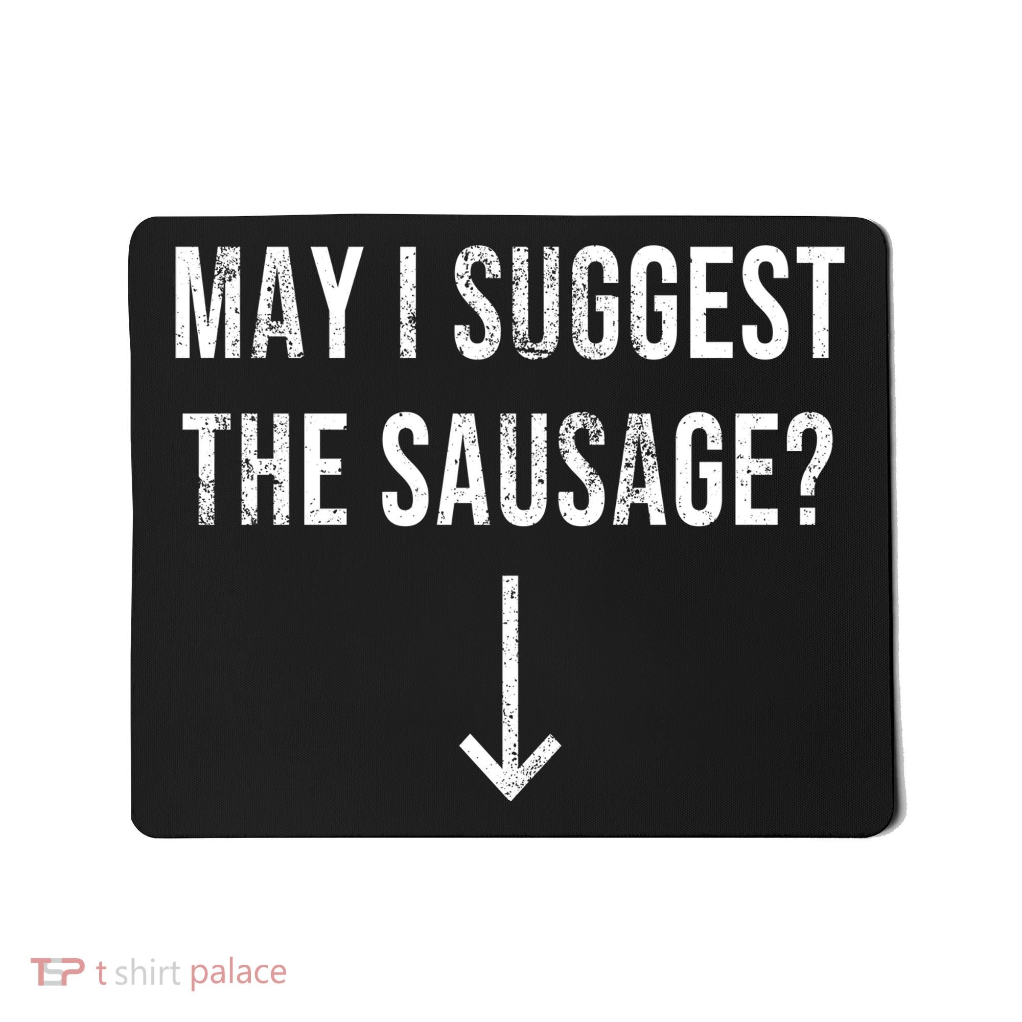 May I Suggest The Sausage Funny  Mousepad