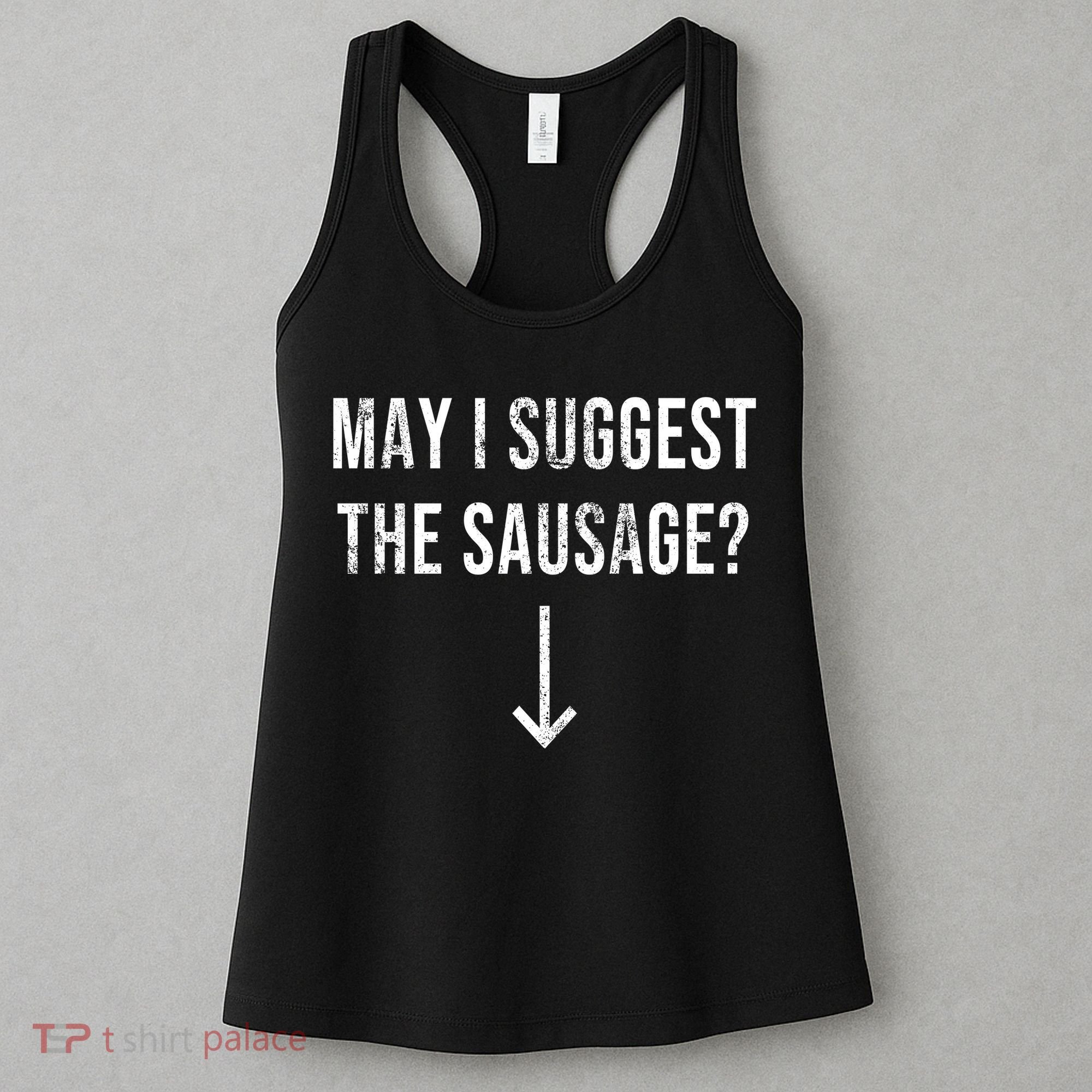 May I Suggest The Sausage Funny  Women's Tank Top