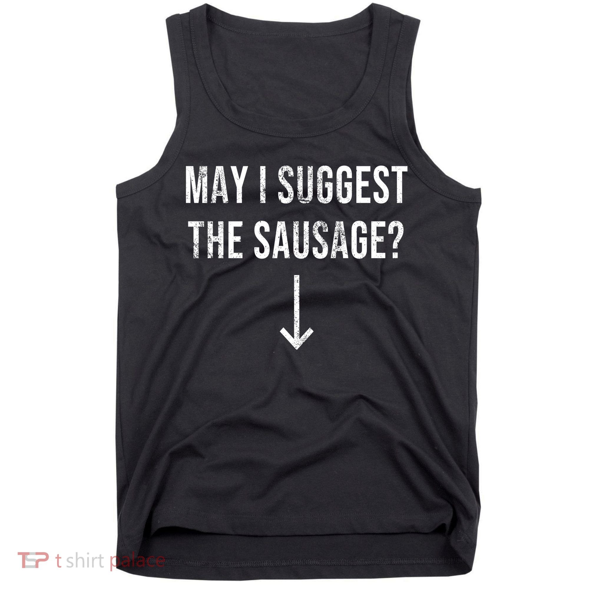 May I Suggest The Sausage Funny  Tank Top
