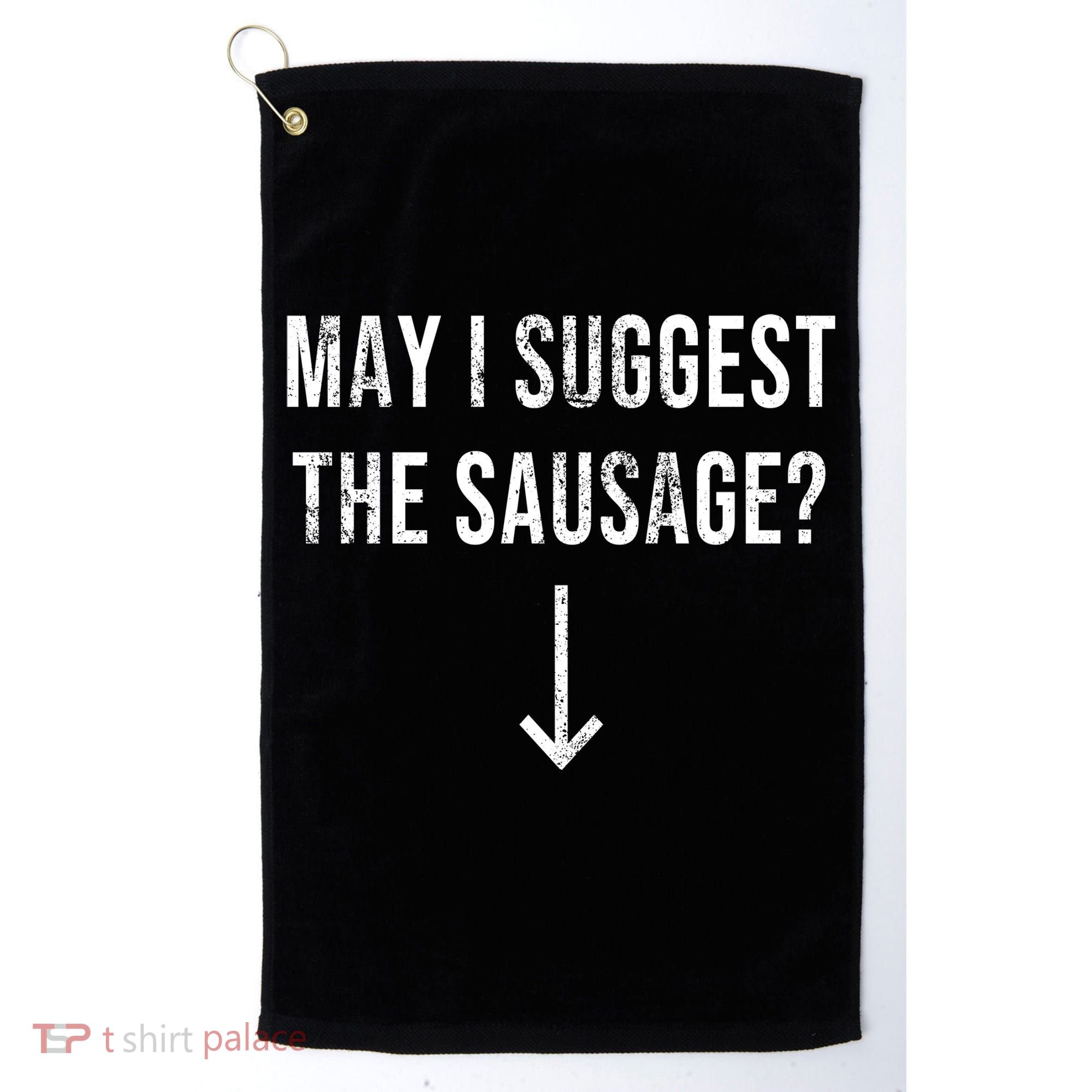 May I Suggest The Sausage Funny  Golf Towel
