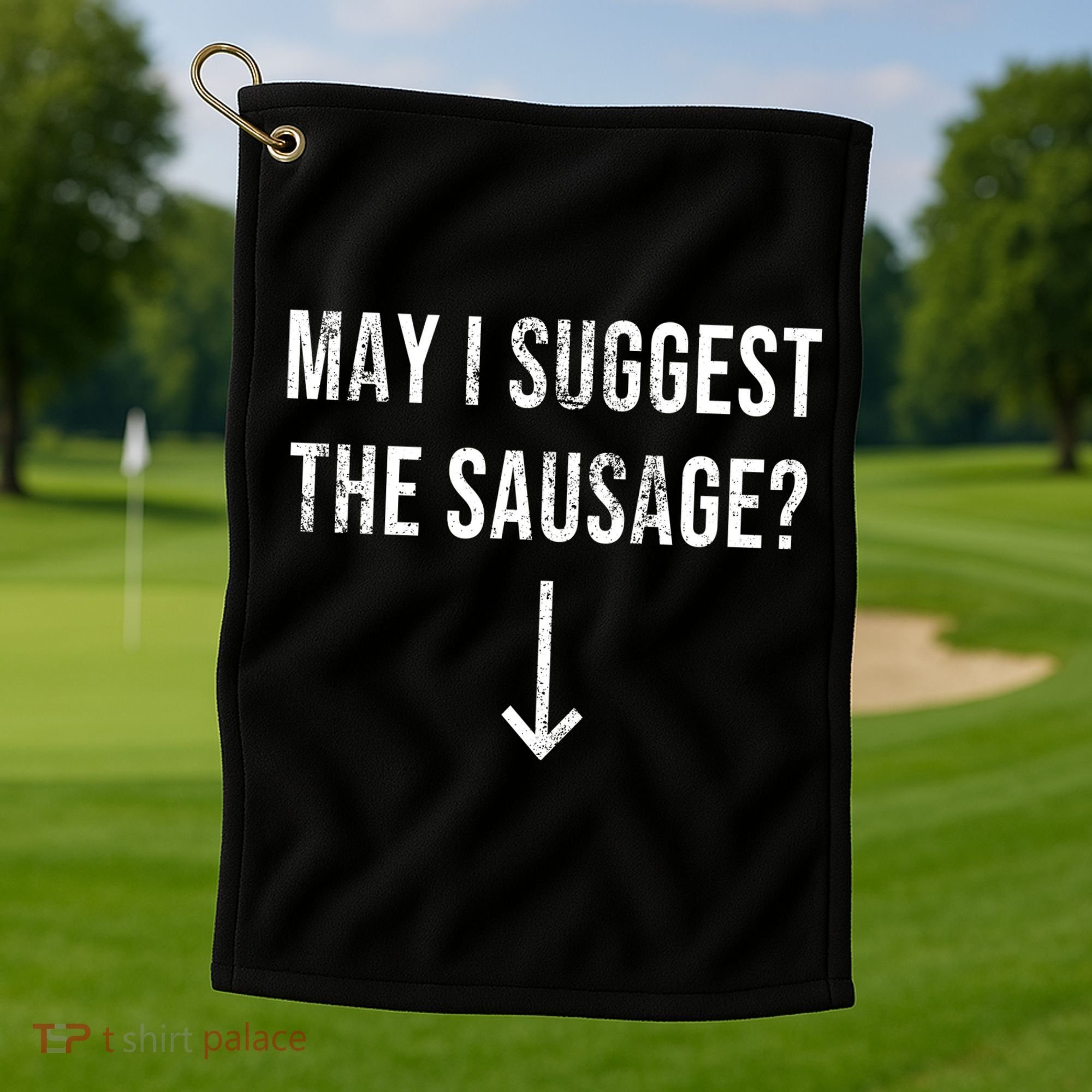 May I Suggest The Sausage Funny  Golf Towel