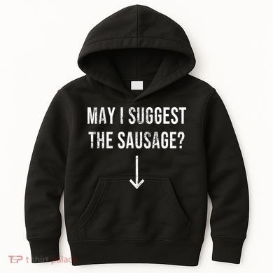 May I Suggest The Sausage Funny  Kids Hoodie