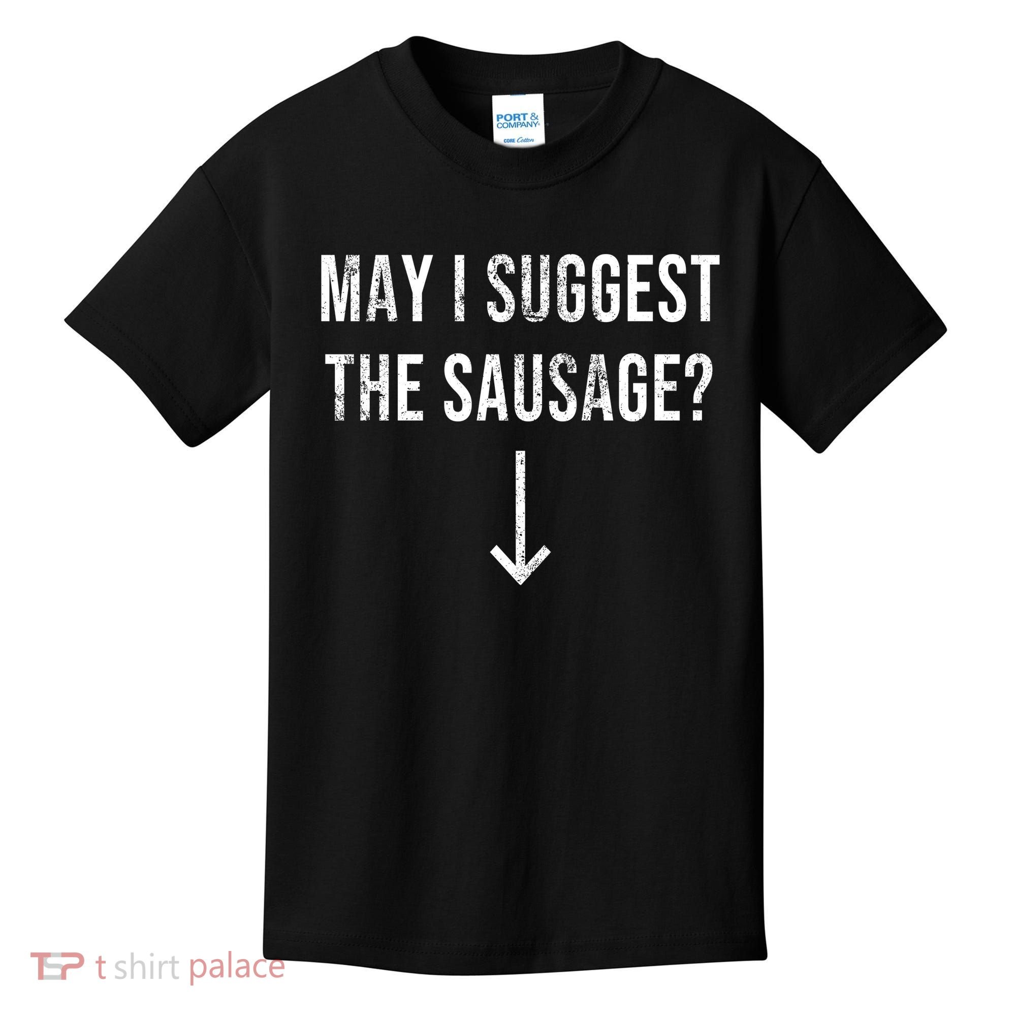 May I Suggest The Sausage Funny  Kids T-Shirt