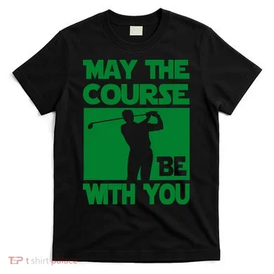 May The Course Be With You T-Shirt