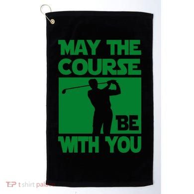 May The Course Be With You Golf Towel