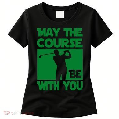 May The Course Be With You Women's T-Shirt