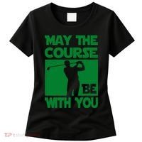 May The Course Be With You Women's T-Shirt thumb 0