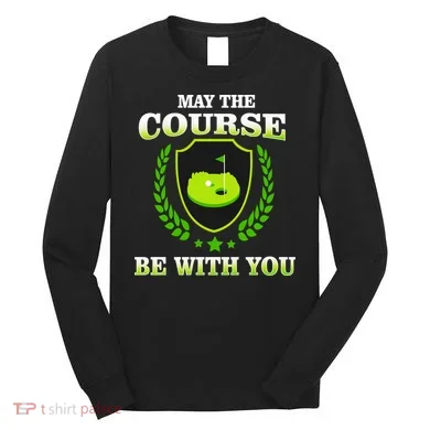 May The Course Be With You Golfing Long Sleeve Shirt