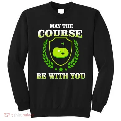 May The Course Be With You Golfing Sweatshirt