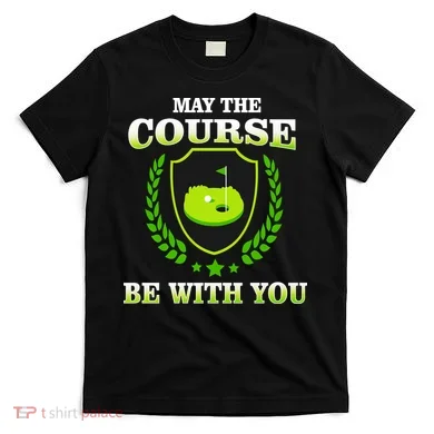 May The Course Be With You Golfing T-Shirt