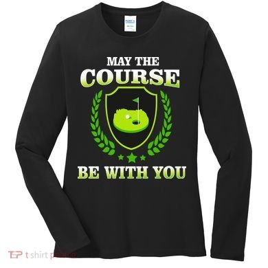 May The Course Be With You Golfing Women's Long Sleeve Shirt