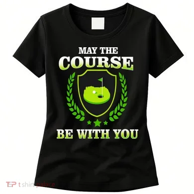 May The Course Be With You Golfing Women's T-Shirt