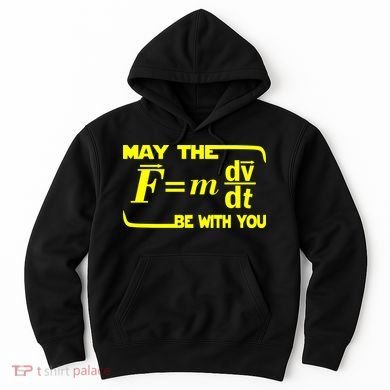 May The (F=mdv/dt) Be With You Physics Hoodie