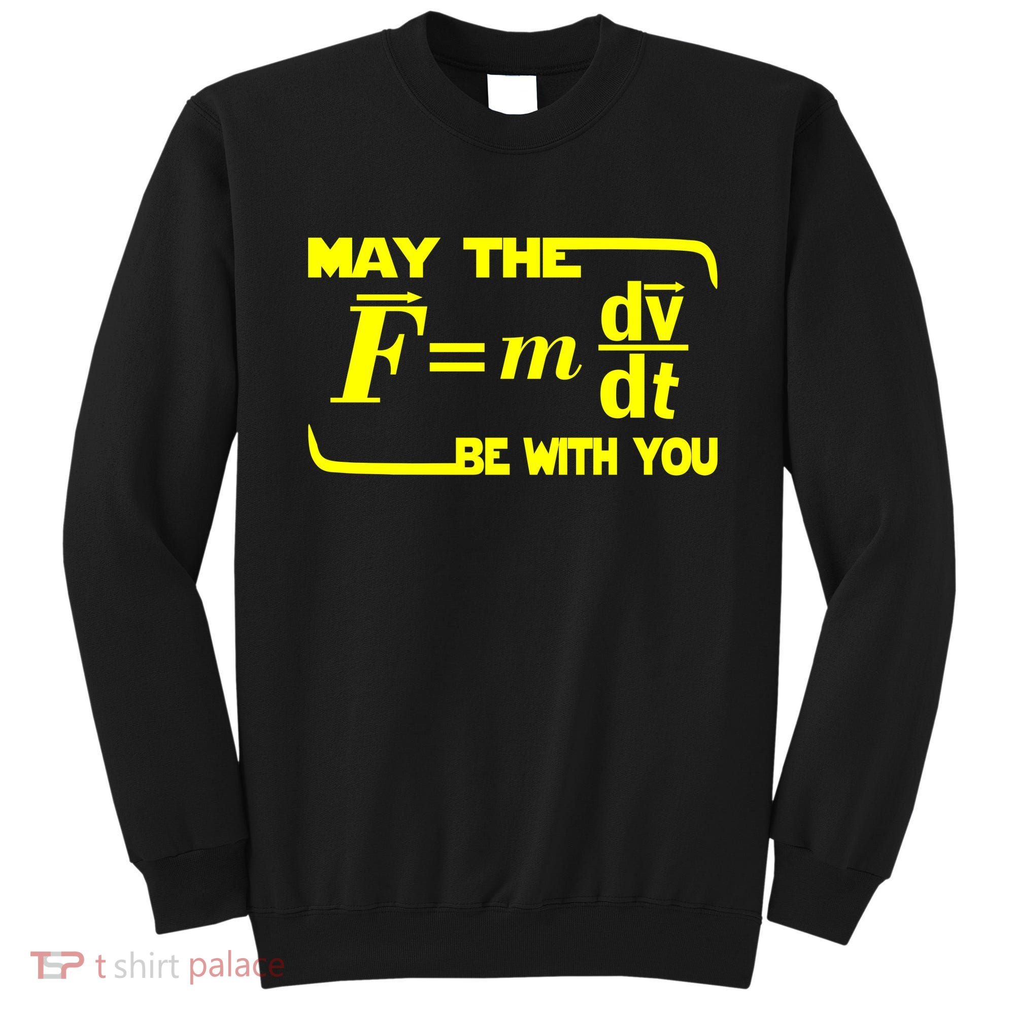 May The (F=mdv/dt) Be With You Physics Sweatshirt