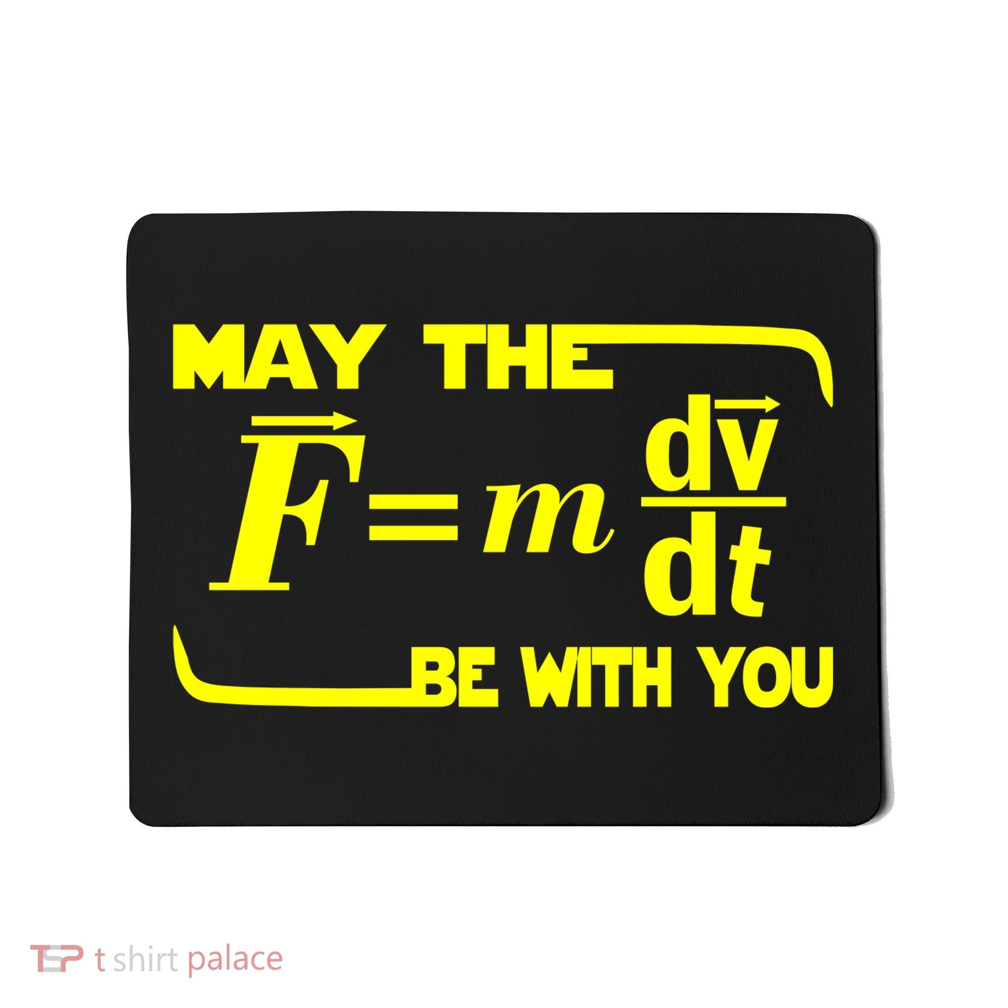 May The (F=mdv/dt) Be With You Physics Mousepad