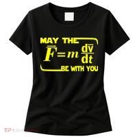 May The (F=mdv/dt) Be With You Physics Women's T-Shirt thumb 0