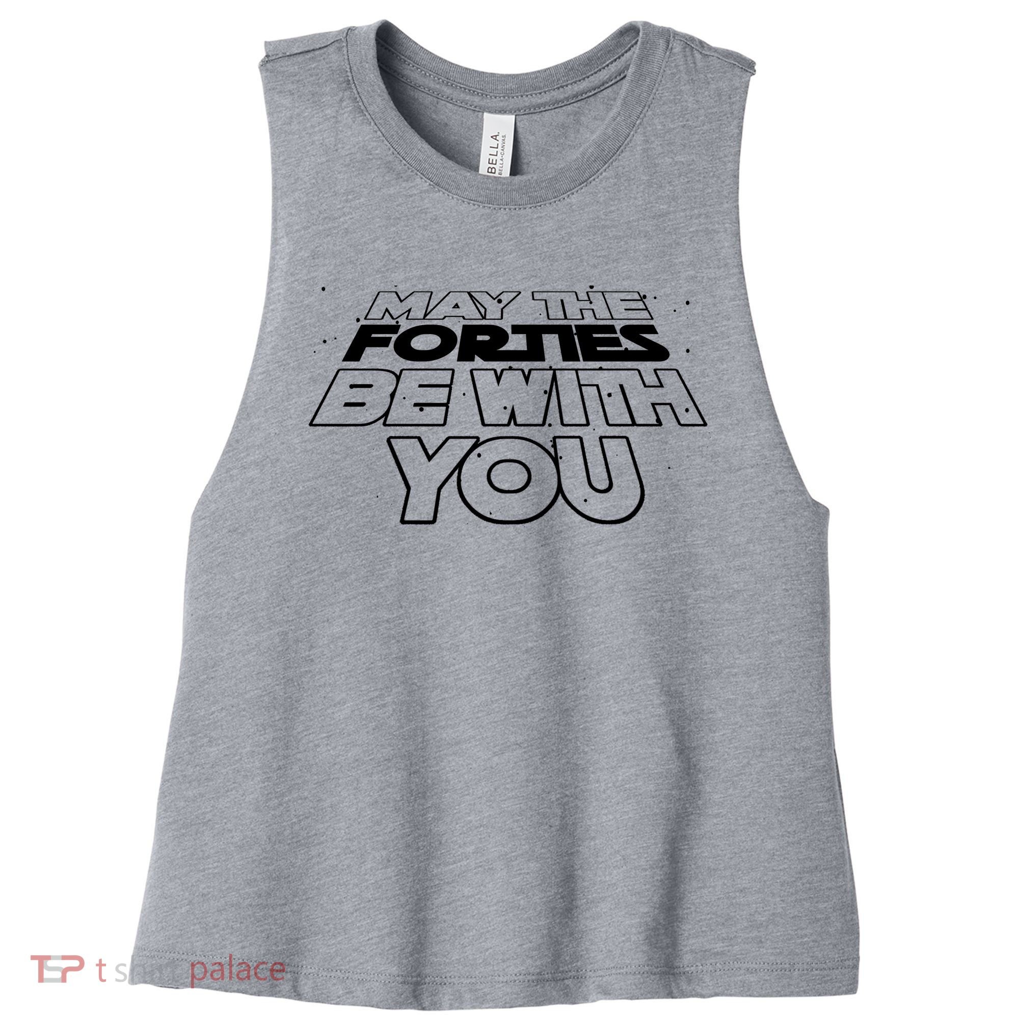 May The Forties Be With You Funny 40th Birthday Women's Racerback Cropped Tank