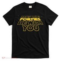 May The Forties Be With You Funny 40th Birthday T-Shirt thumb 0