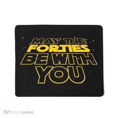 May The Forties Be With You Funny 40th Birthday Mousepad
