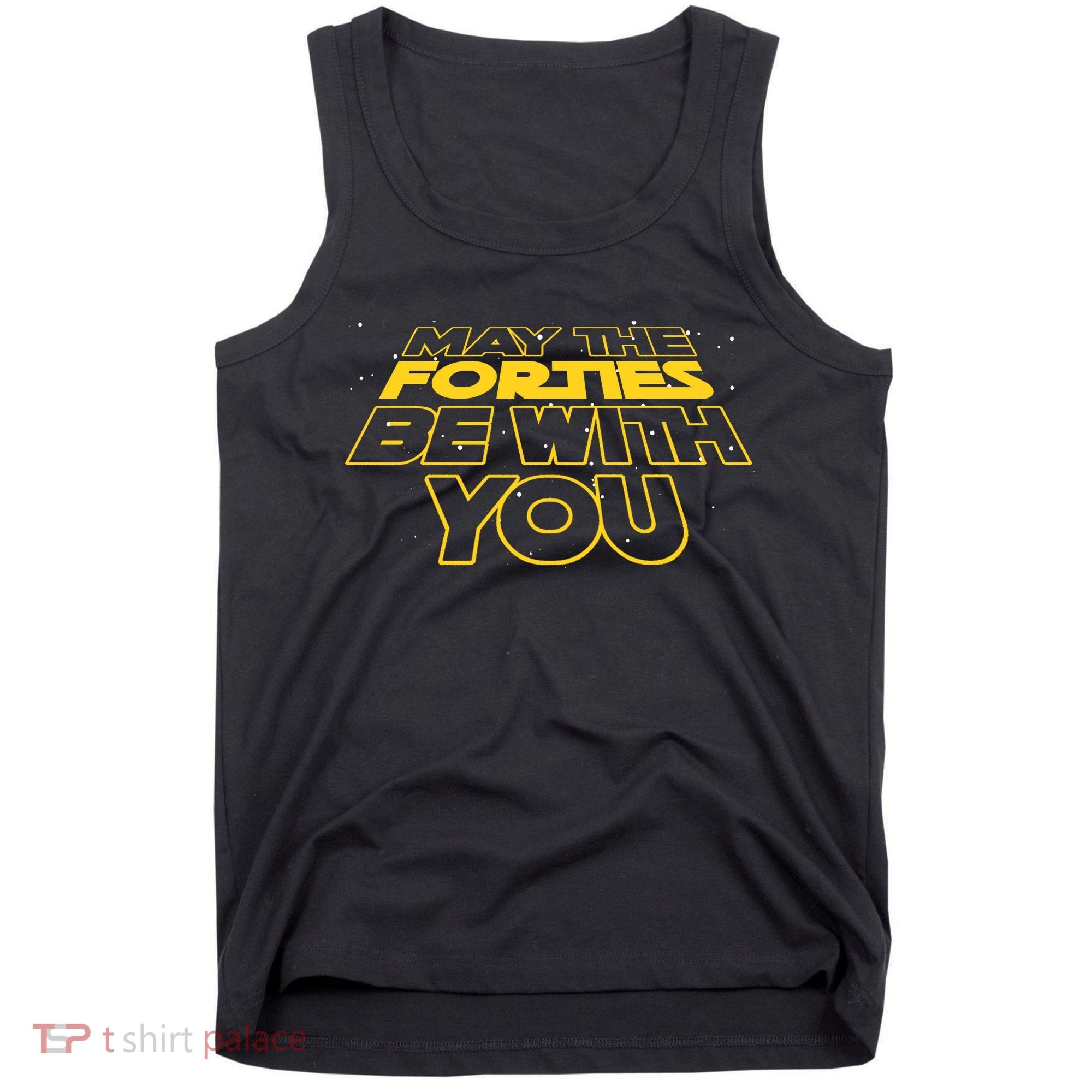 May The Forties Be With You Funny 40th Birthday Tank Top
