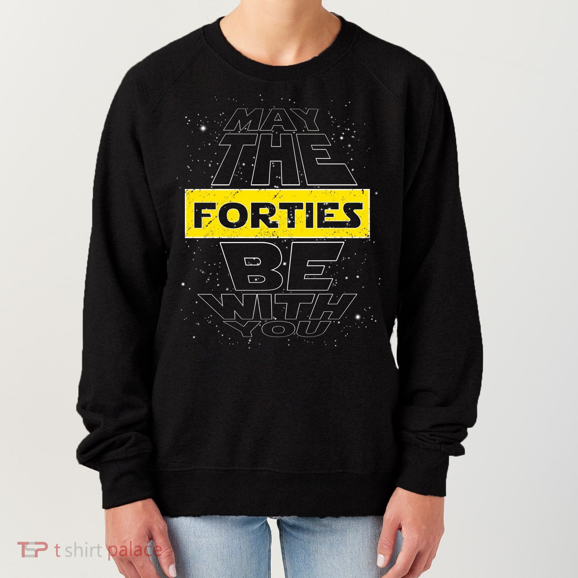 May The Forties Be With You Funny Birthday Women's Sweatshirt