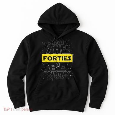 May The Forties Be With You Funny Birthday Hoodie