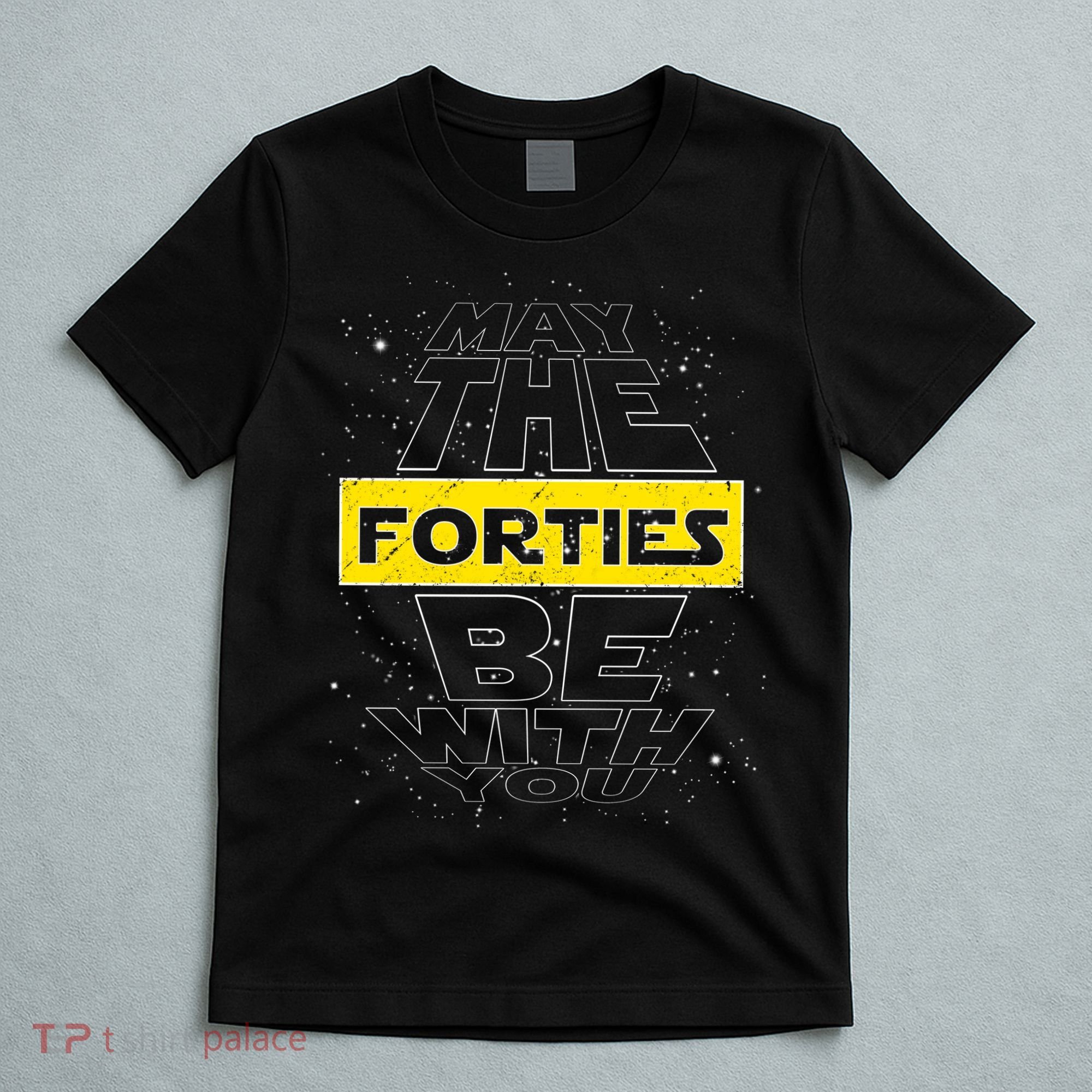 May The Forties Be With You Funny Birthday T-Shirt