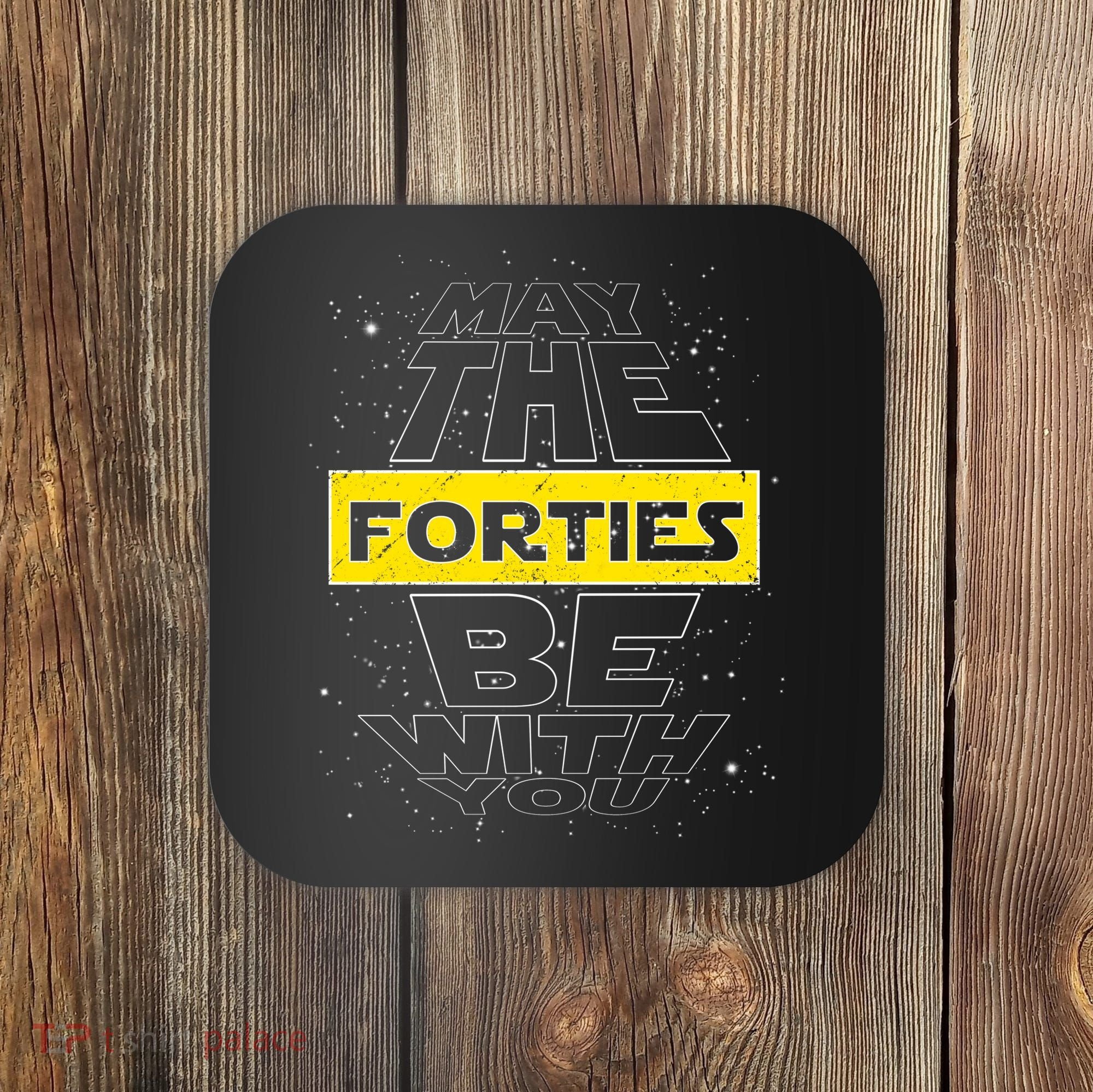 May The Forties Be With You Funny Birthday Coaster