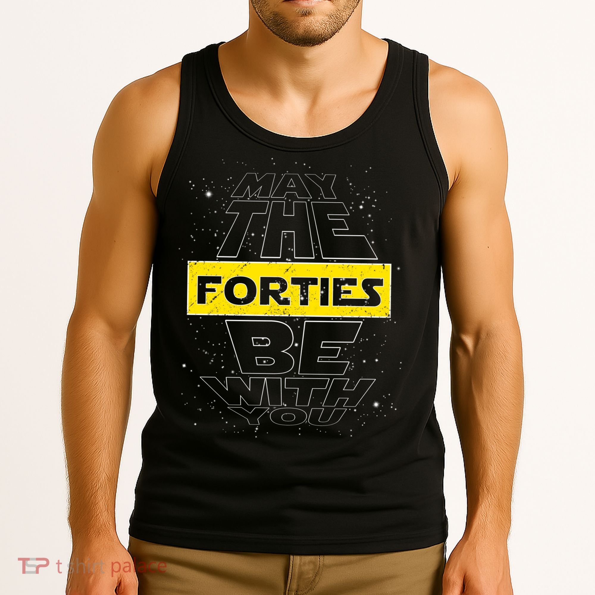 May The Forties Be With You Funny Birthday Tank Top
