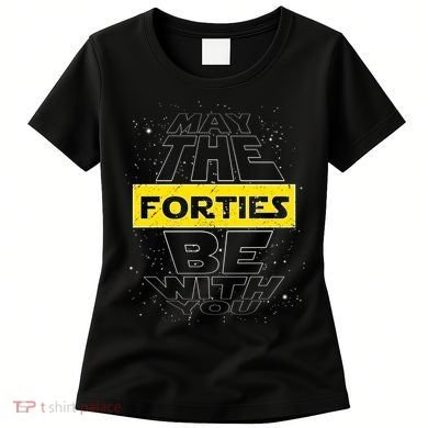 May The Forties Be With You Funny Birthday Women's T-Shirt