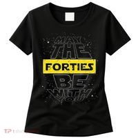 May The Forties Be With You Funny Birthday Women's T-Shirt thumb 0