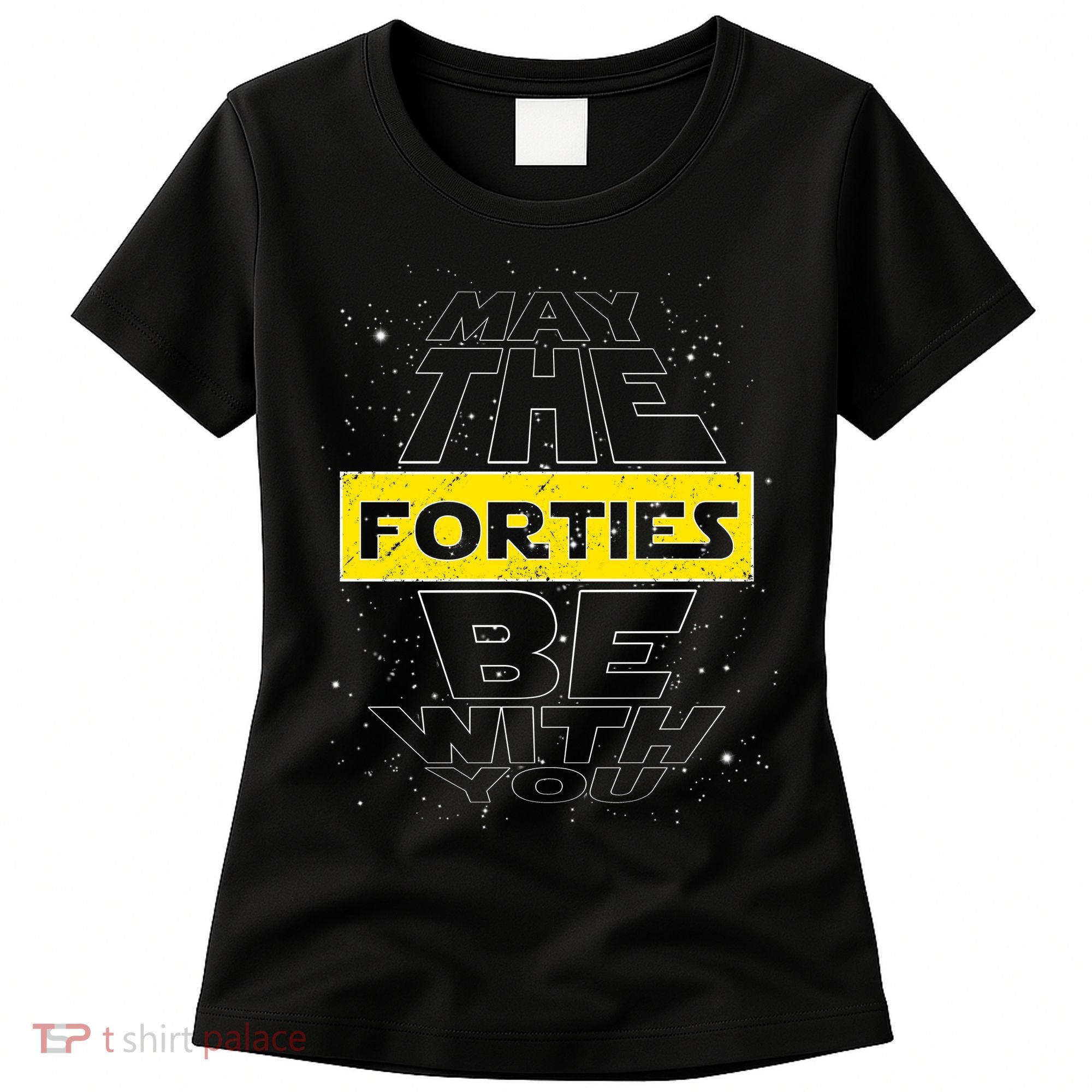 May The Forties Be With You Funny Birthday Women's T-Shirt