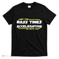 May The Mass Times Acceleration Be With You T-Shirt thumb 0