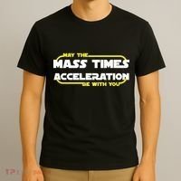 May The Mass Times Acceleration Be With You T-Shirt thumb 3