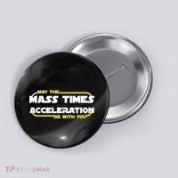 May The Mass Times Acceleration Be With You Button thumb 0