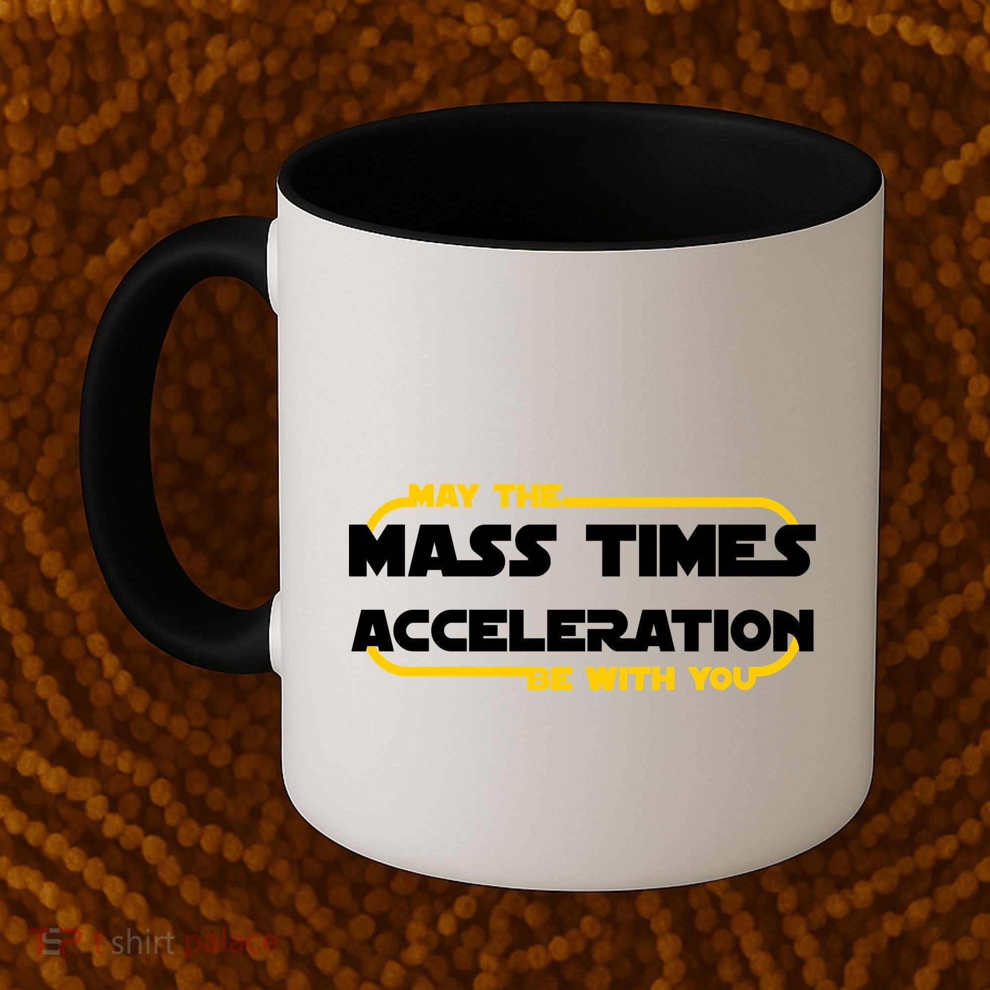 May The Mass Times Acceleration Be With You Coffee Mug
