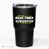 May The Mass Times Acceleration Be With You Tumbler thumb 0